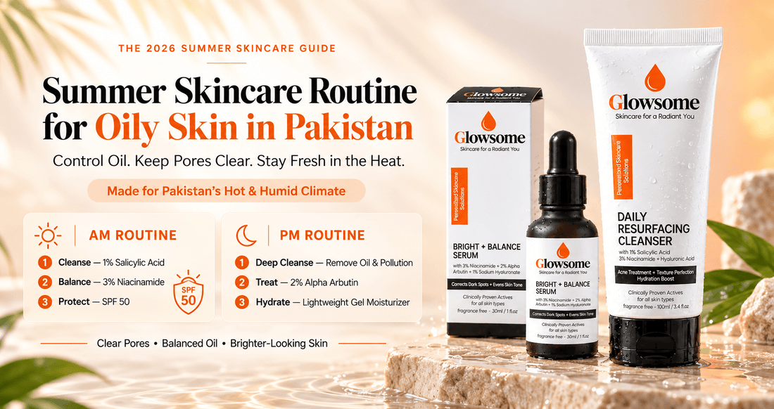 Summer skincare routine for oily and acne prone skin in Pakistan - Glowsome